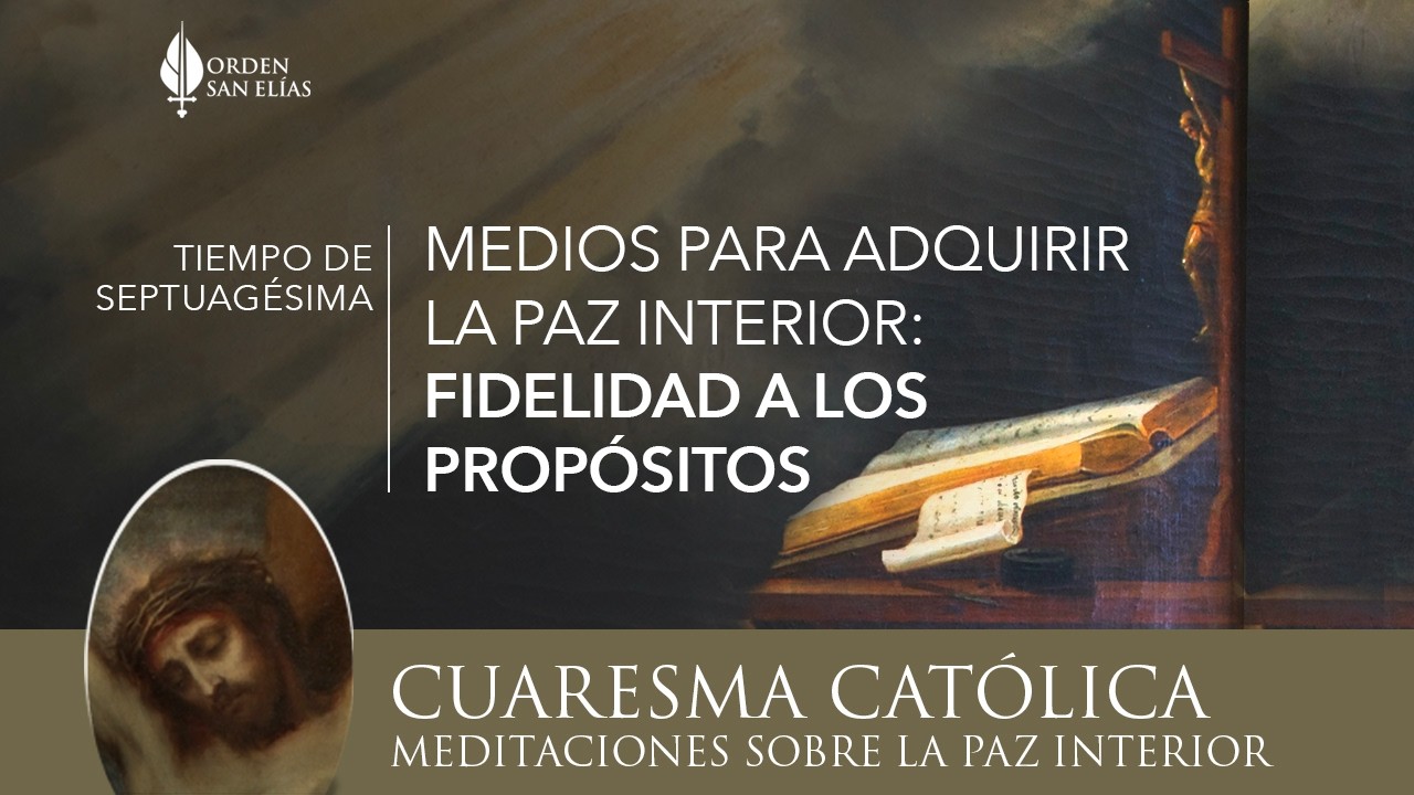 17 Medios para obtener y acrecentar la paz interior - fidelidad a los propósitos | Orden San Elías