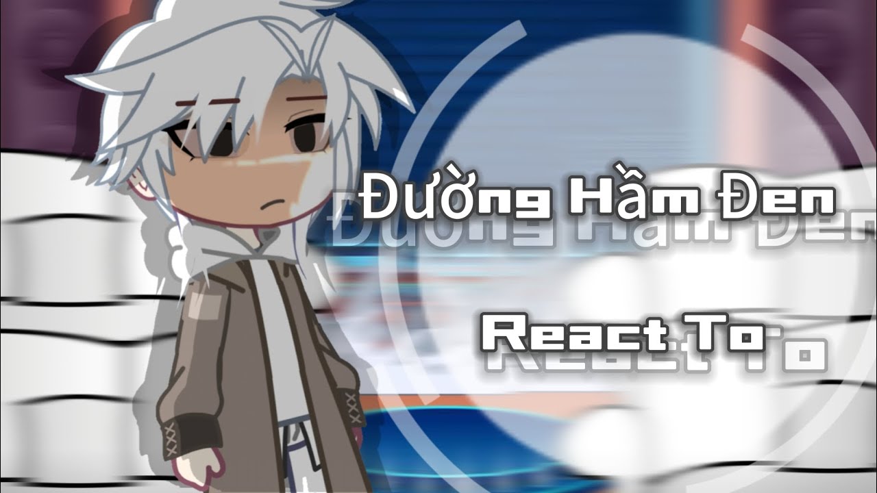 Đường Hầm Đen React to || Đường Hầm đen || fandom gấu ||_By:Yế_