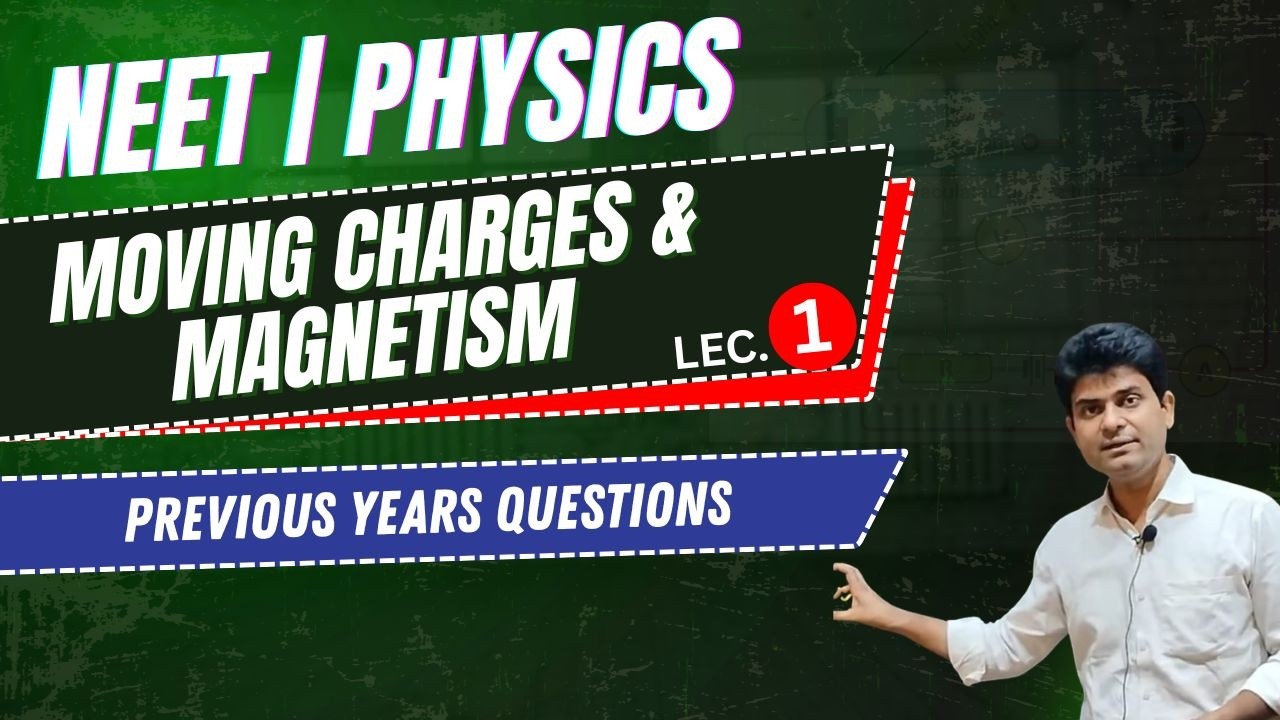 NEET I PHYSICS I MOVING CHARGES & MAGNETISM I PYQS I LEC 1
