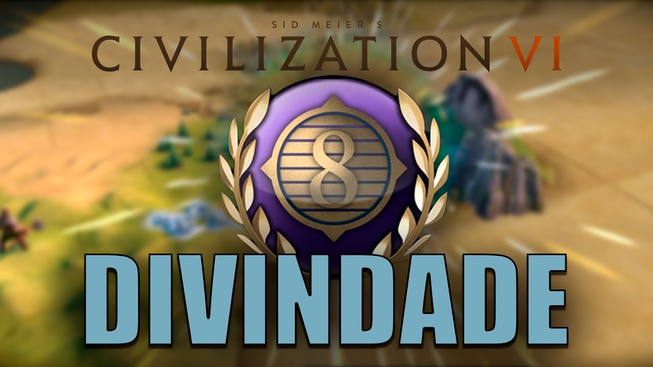 Dicas Para Jogar na Divindade - Civilization VI