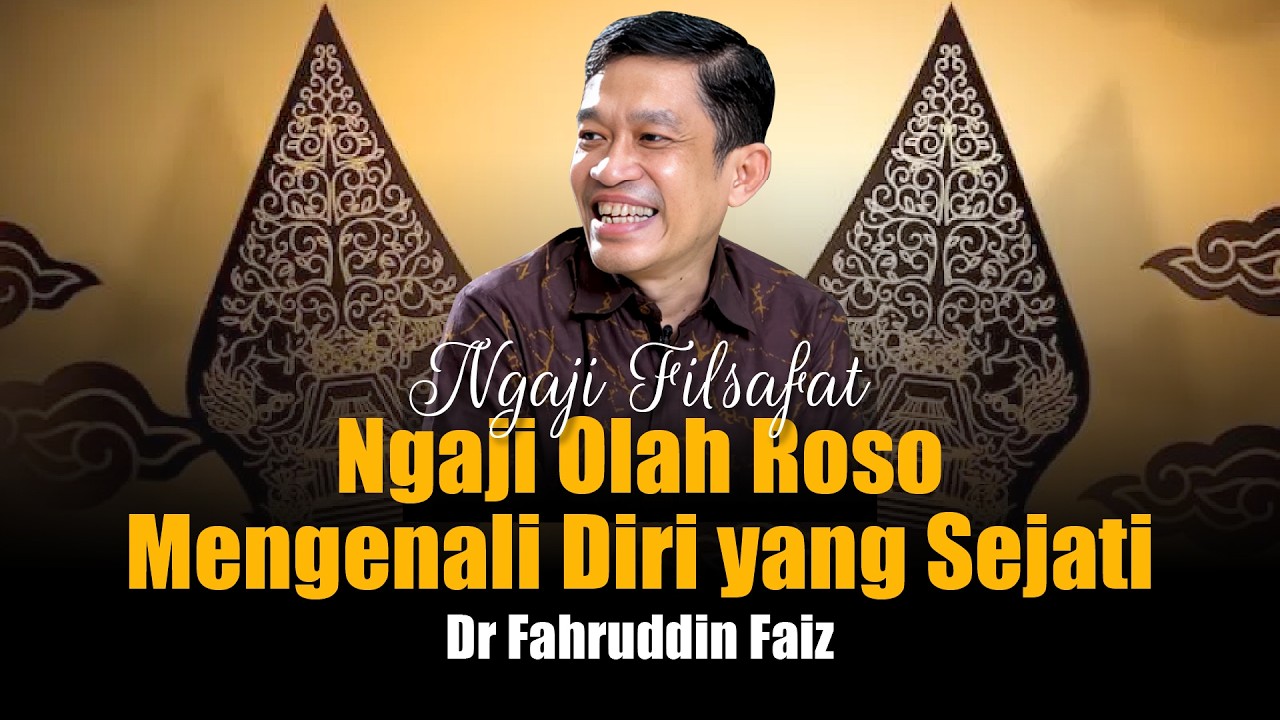 Ngaji Filsafat: Ngaji Olah Roso - Mengenali Diri yang Sejati | Dr Fahruddin Faiz