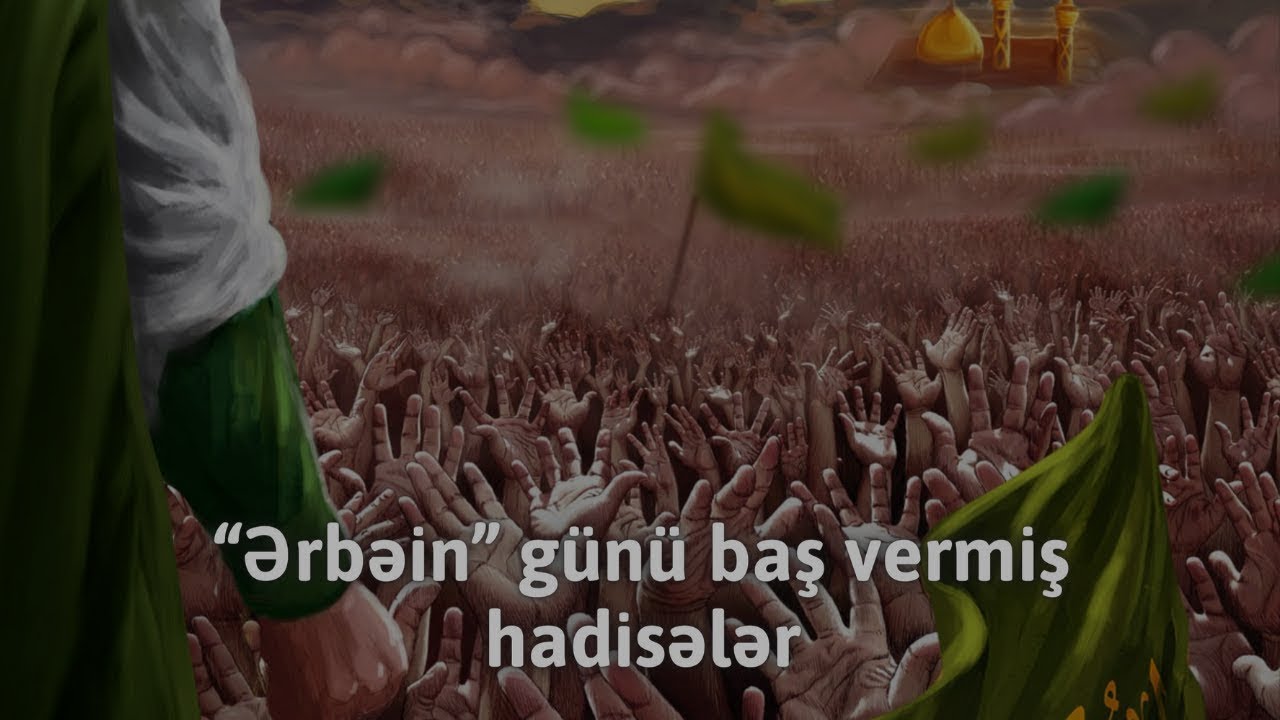 “ƏRBƏİN” GÜNÜ BAŞ VERMİŞ HADİSƏLƏR