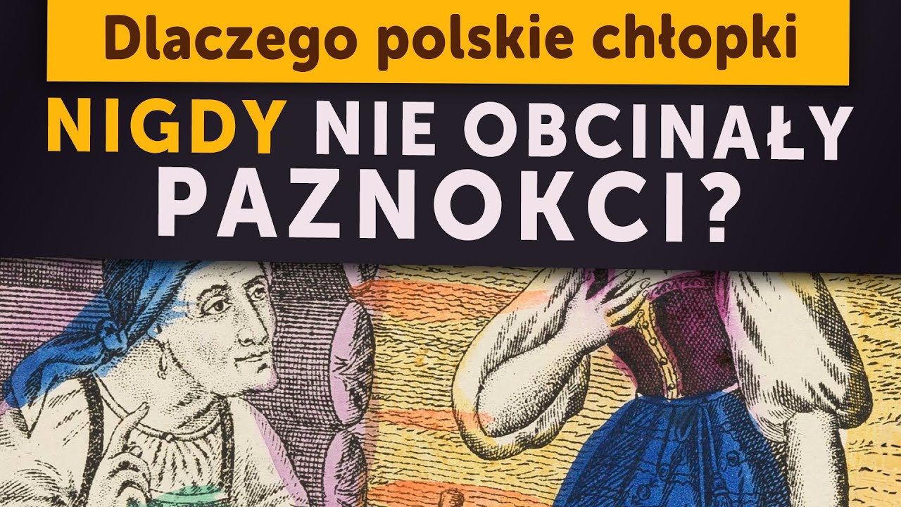 Dlaczego polskie chłopki NIGDY nie obcinały paznokci? (Kamil Janicki o historii)