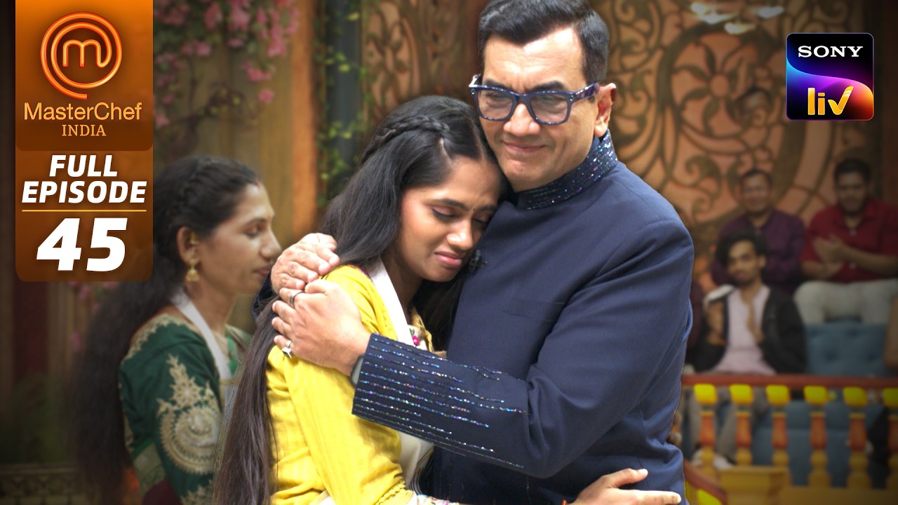 MasterChef India |New Season| Emotional Saisri को Chef Sanjeev Kapoor ने लगाया गले | Full Episode 45