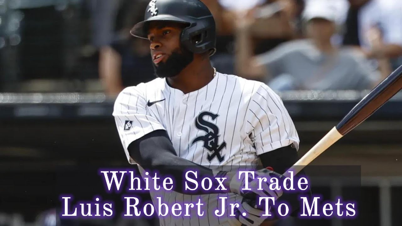 The long-awaited Luis Robert Jr. trade has arrived