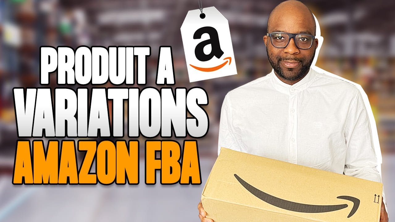 Comment cr&eacute;er un listing de produits avec des Variantes | Tutoriel Pas &agrave; pas - Vendre sur Amazon