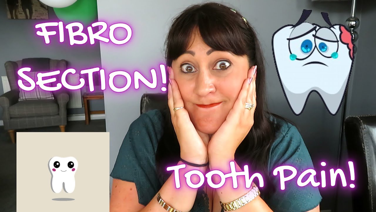 FIBRO SECTION | TOOTH PAIN!