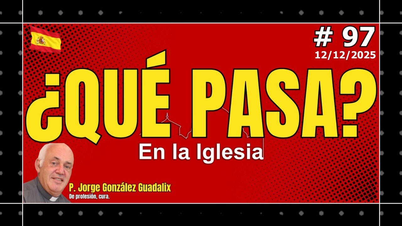 &iquest;QU&Eacute; PASA EN LA IGLESIA? #97 PADRE JORGE GONZ&Aacute;LEZ GUADALIX.