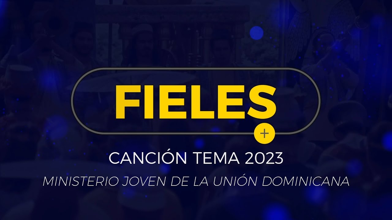 Fieles - Canci&oacute;n Tema JA UD 2023
