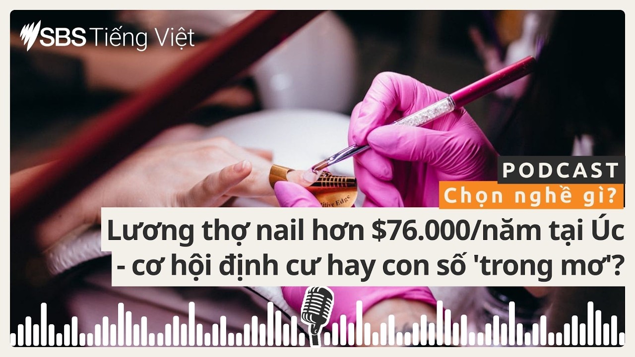Chọn nghề gì: Lương thợ nail hơn $76.000/năm tại Úc - cơ hội định cư hay con số 