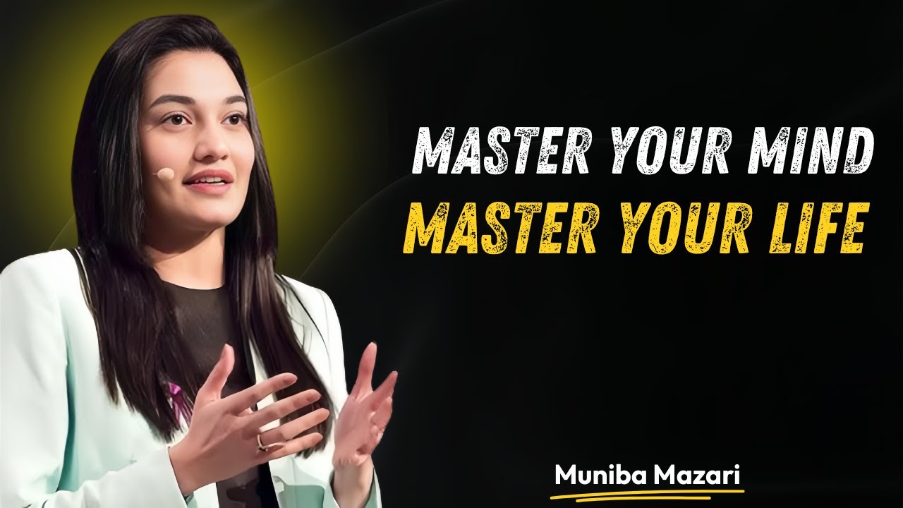 Master Your Mind — And You’ll Master Your Life  Muniba Mazari