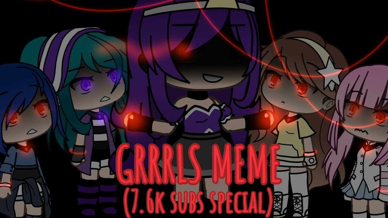 GRRRLS MEME | REMADE | TY FOR 7.6K! • 2020 EDITING STYLE