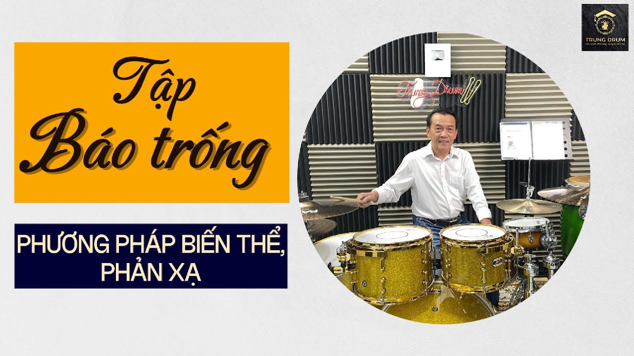 BÁO TRỐNG - Phương pháp phản xạ, biến thể. Trung Drum. 22