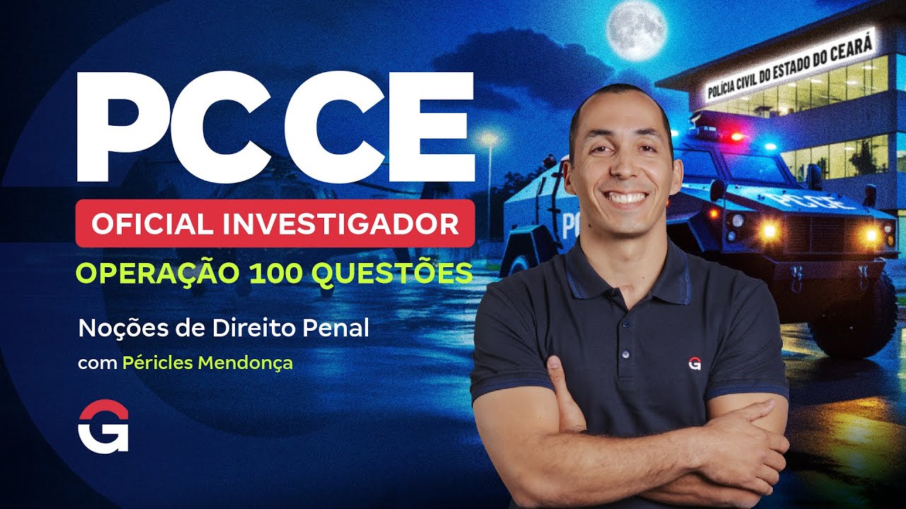 Concurso PC CE Oficial Investigador: Operação 100 Questões | Noções de Direito Penal