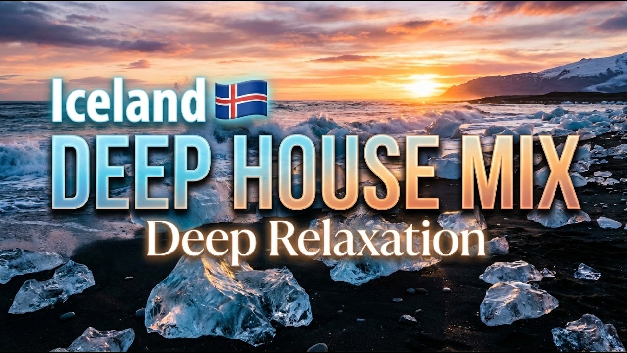 Deep House 2026 🇮🇸 Исландия | Алмазный пляж, Кристальные берега | Глубокое расслабление