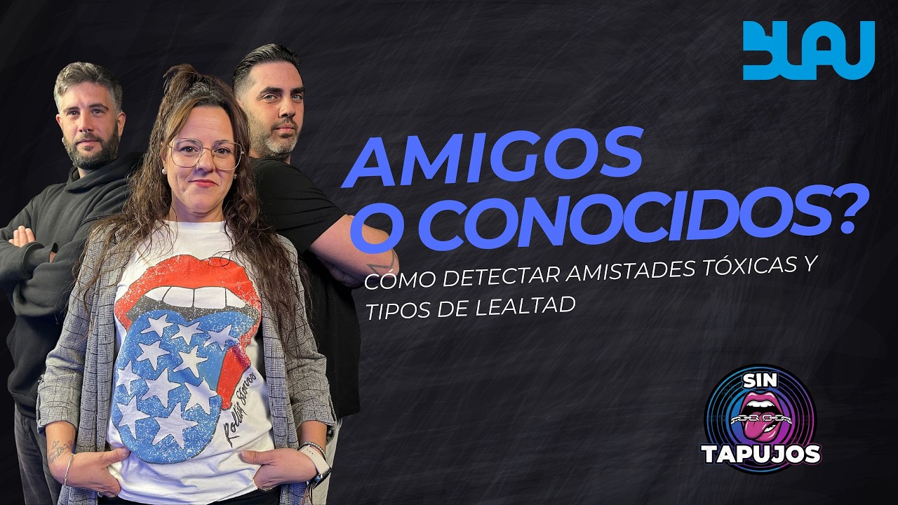 AMIGOS O CONOCIDOS? 🤝 Cómo detectar amistades tóxicas y tipos de lealtad - SIN TAPUJOS