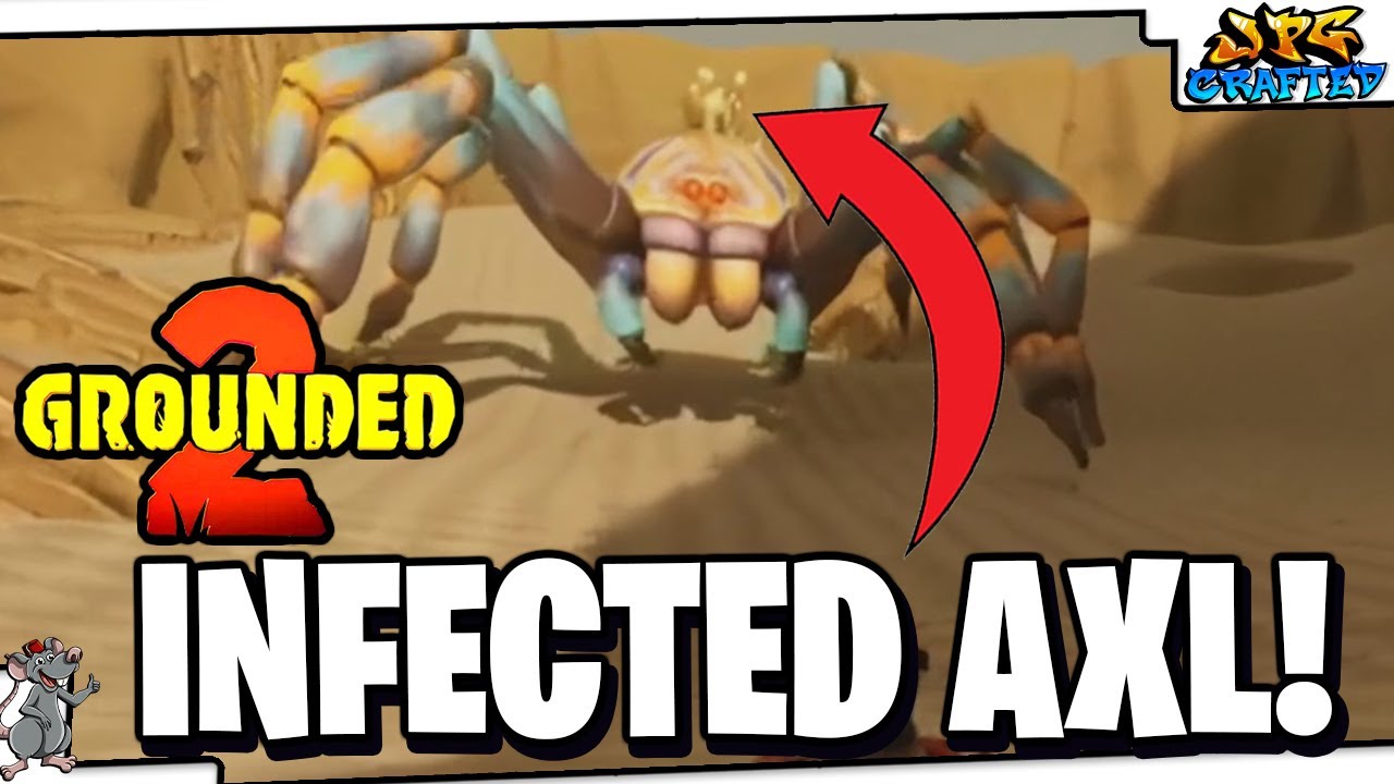 GROUNDED 2 Finally Did What I Asked! Infected Axl!