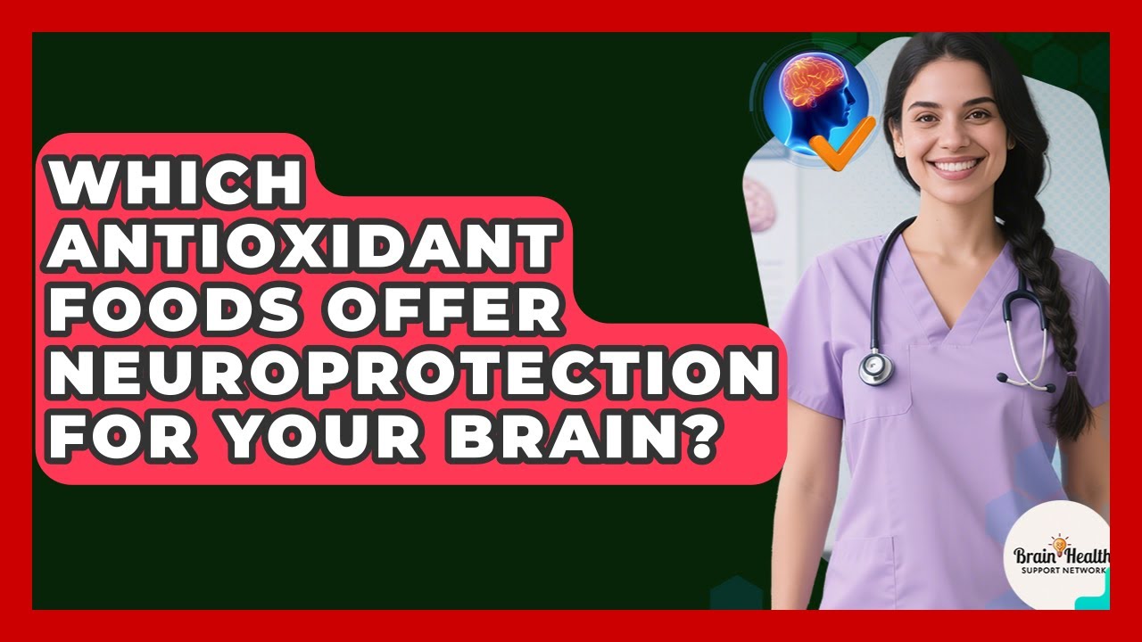 Which Antioxidant Foods Offer Neuroprotection For Your Brain? - Brain Health Support Network