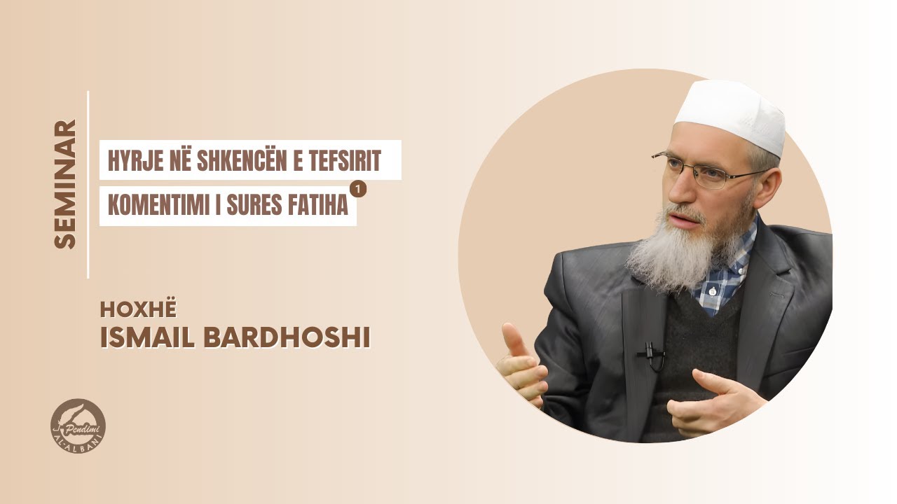 Hyrje në shkencën e tefsirit (Komentimi i sures Fatiha 1)  - Hoxhë Ismail Bardhoshi | SEMINAR