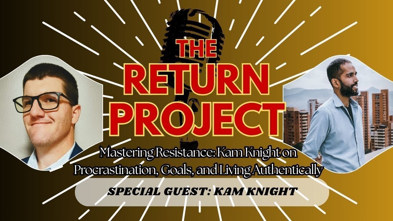 Mastering Resistance: Kam Knight on Procrastination, Goals, and Living Authentically