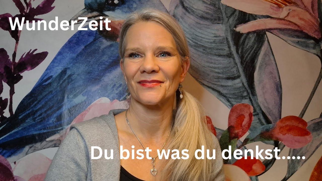 WunderZeit  - Du bist was du denkst......