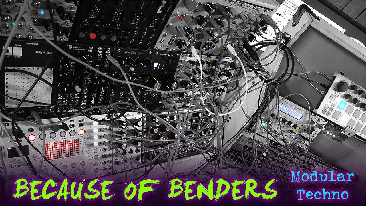 Because Of Benders _\\ Modular Techno