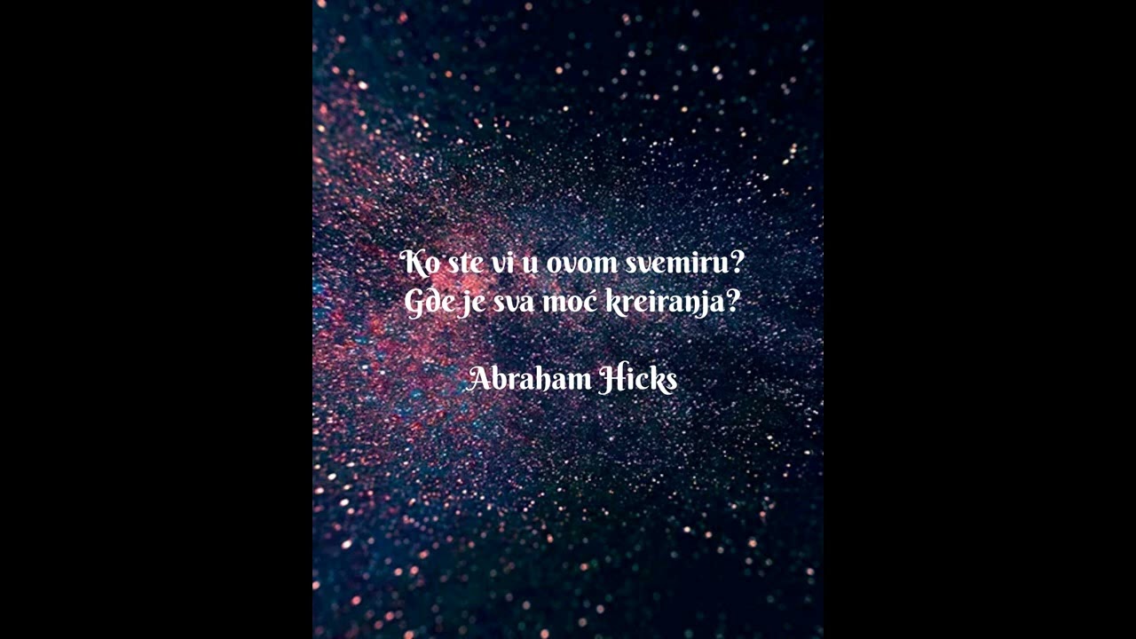 Prevod Abrahama (Ester Hicks) - Ko ste vi u svemiru? Gde je sva moc kreiranja?