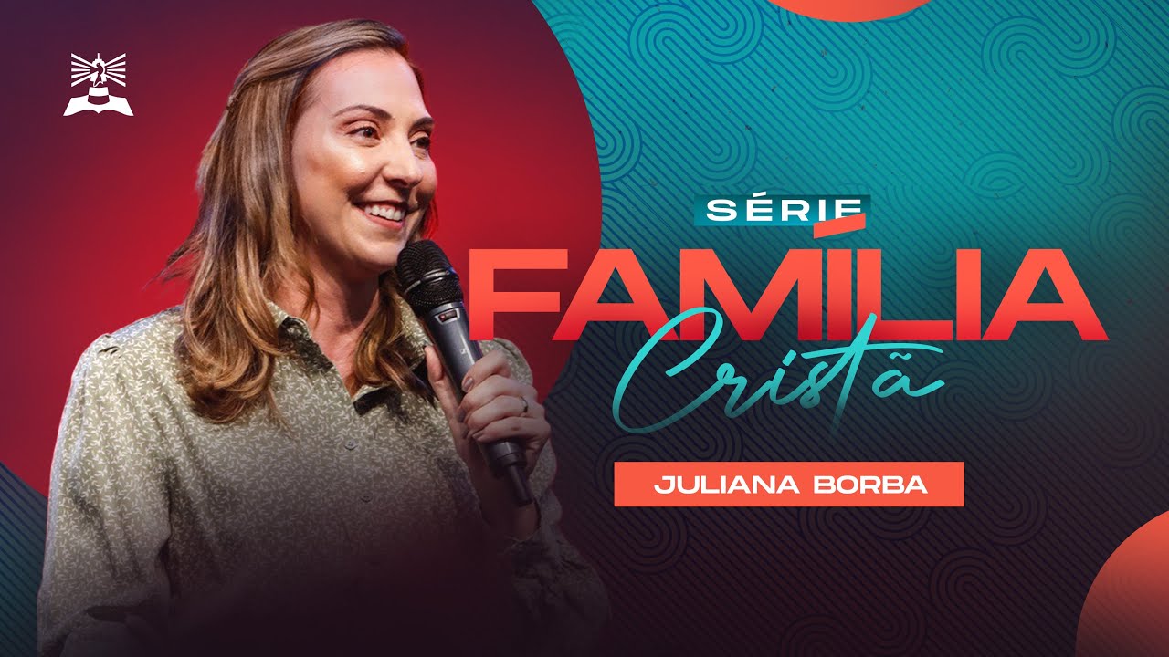 SÉRIE FAMÍLIA CRISTÃ | JULIANA BORBA | CULTO DA FAMÍLIA