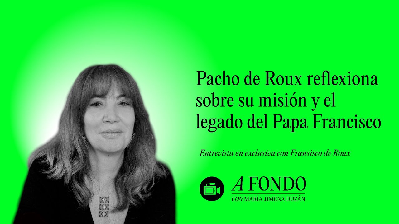 Pacho de Roux reflexiona sobre su misión y el legado del Papa Francisco
