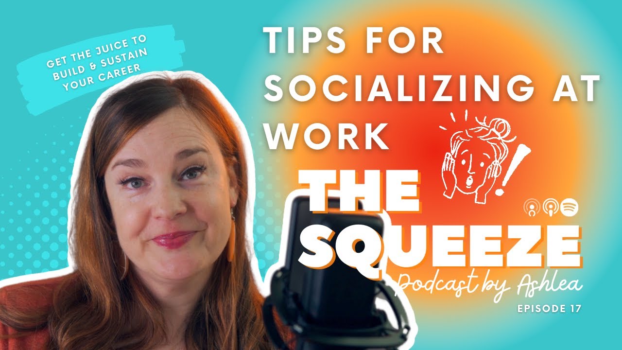 Tips for Socializing at Work | THE SQUEEZE Podcast by Ashlea