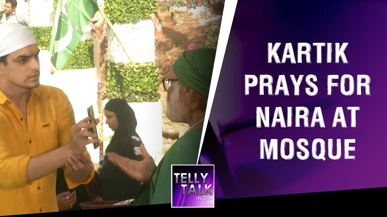 Kartik reaches Mosque to pray for Naira | Yeh Rishta Kya Kehlata Hai