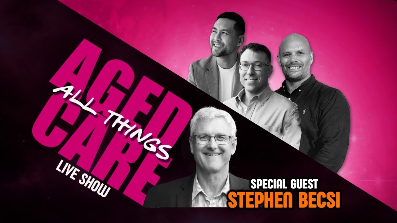All Things Aged Care with Stephen Becsi