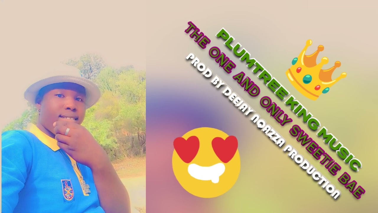 PLumtree king 👑 The One and Only Sweetie bae Prod by Deejay Nqazza Production Official Music 