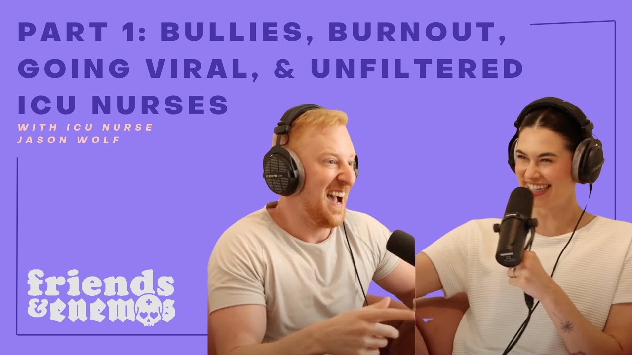 PART 1: Bullies, Burnout, Going Viral, and Unfiltered ICU Nurses  with Jason Wolf