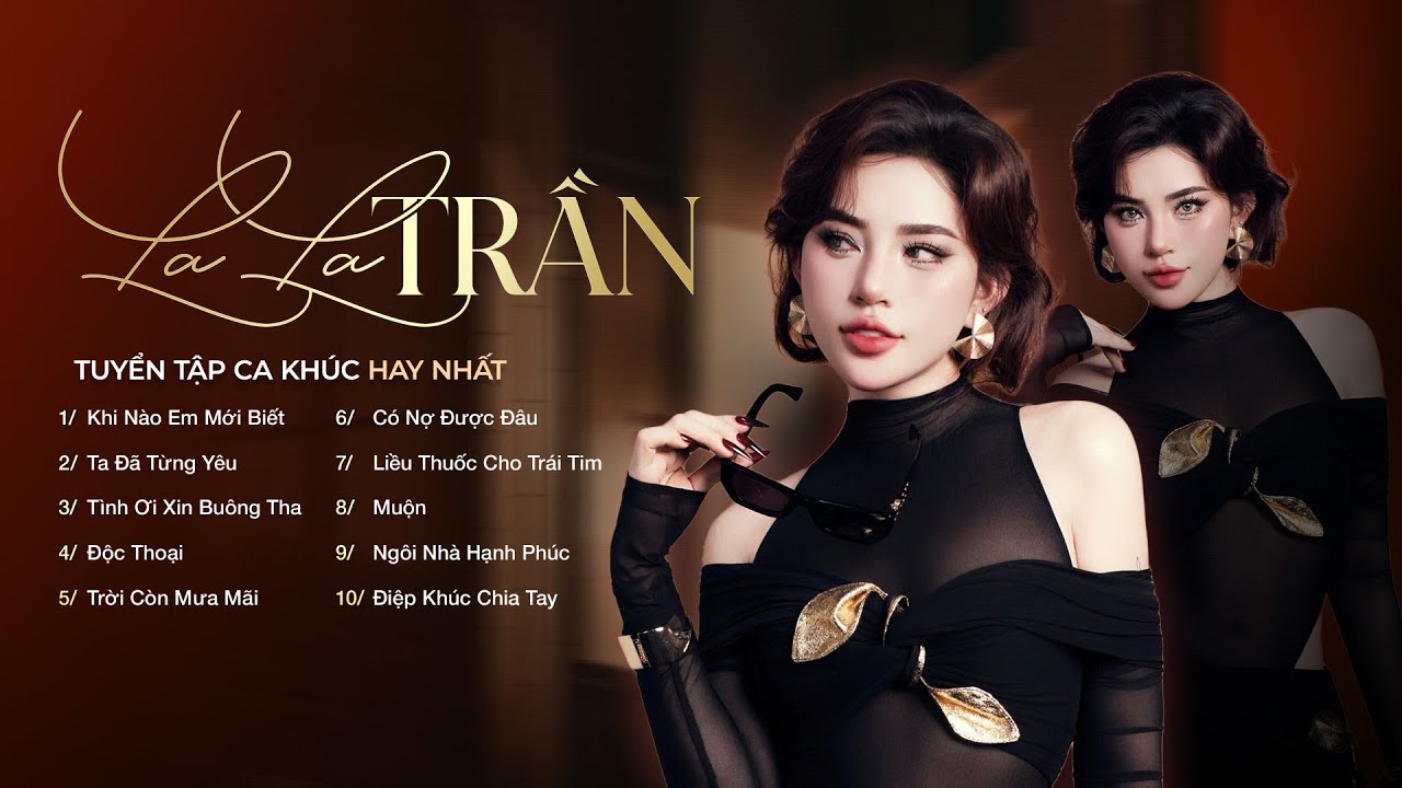 Khi Nào Em Mới Biết, Ta Đã Từng Yêu... - Tuyển Tập Những Ca Khúc Ballad Hay Nhất của LaLa Trần 2025