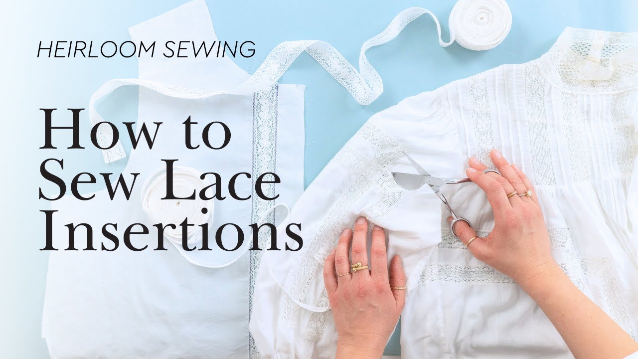 Heirloom Sewing: How to Sew Lace Insertions
