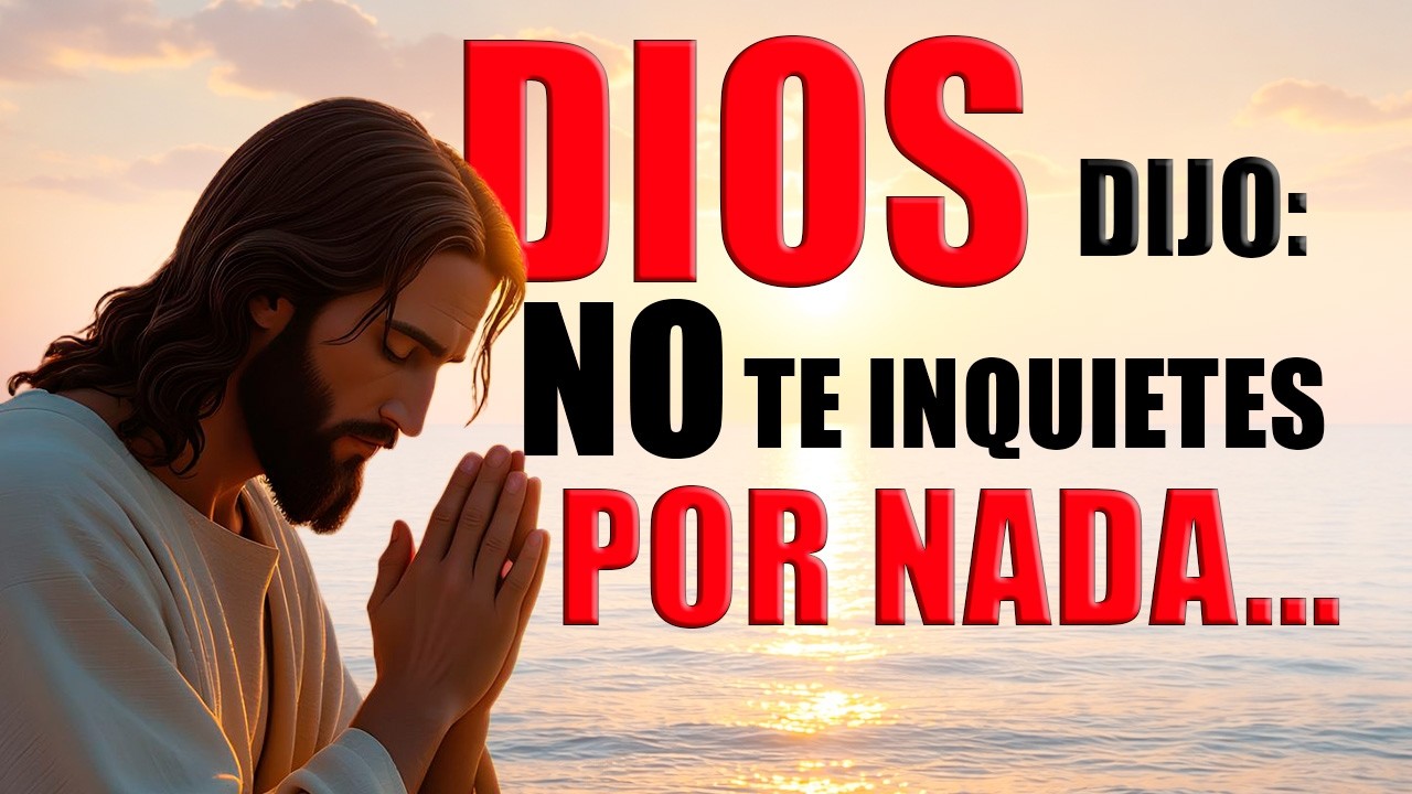 Dios Dijo: “No Se Inquieten” — ¿Es Realmente Posible?  ORACIONES CON PROPOSITO