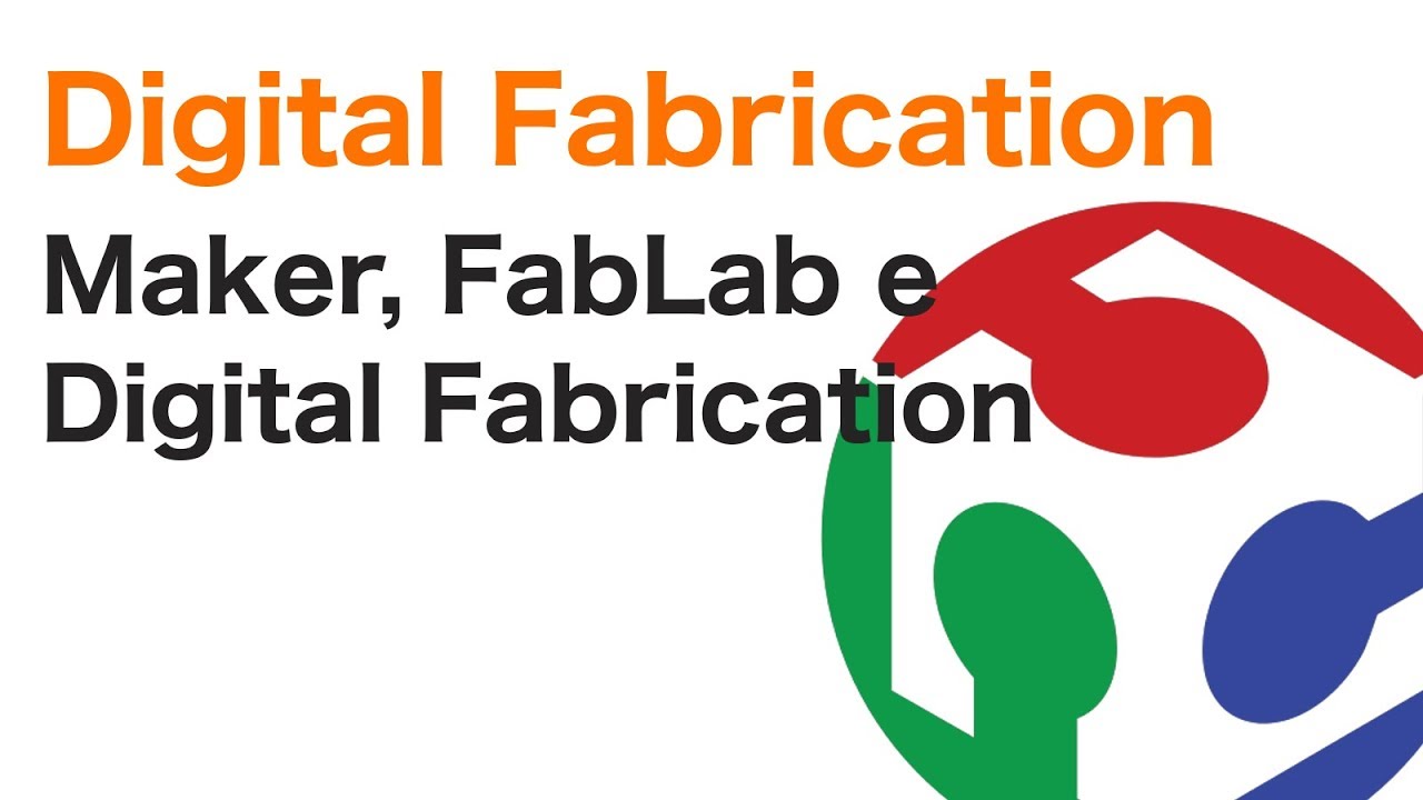 Cos'è la Digital Fabrication? Cosa sono i FabLab? - Corso di Digital Fabrication - Lezione 1