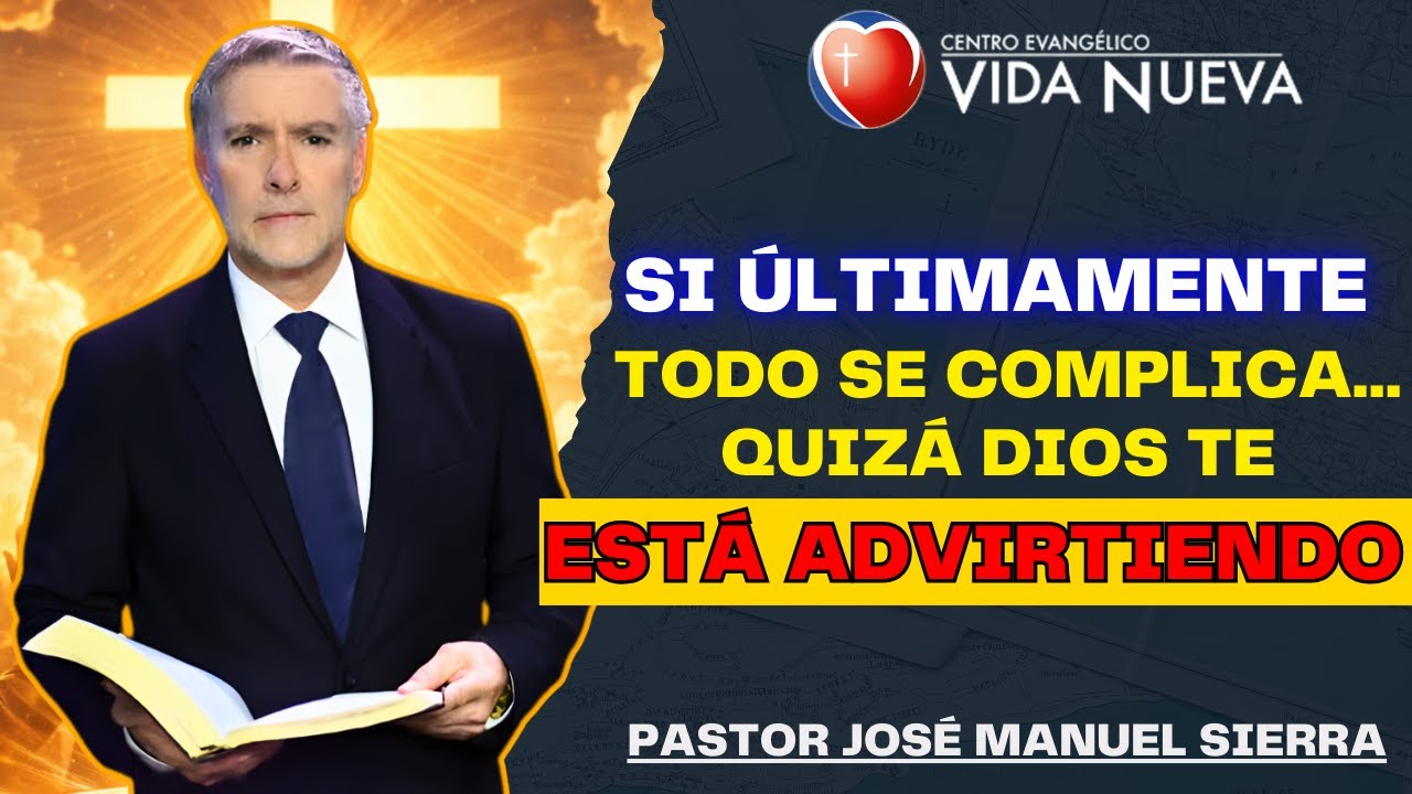 José Manuel Sierra Predicas - Si últimamente todo se complica… quizá Dios te está advirtiendo.