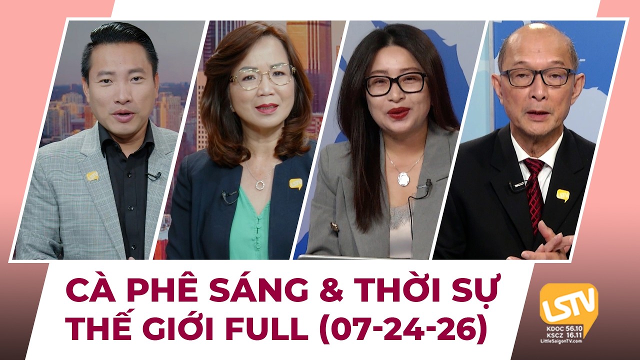 C&agrave; Ph&ecirc; S&aacute;ng & Thời Sự Thế Giới LSTV (07-24-2026)