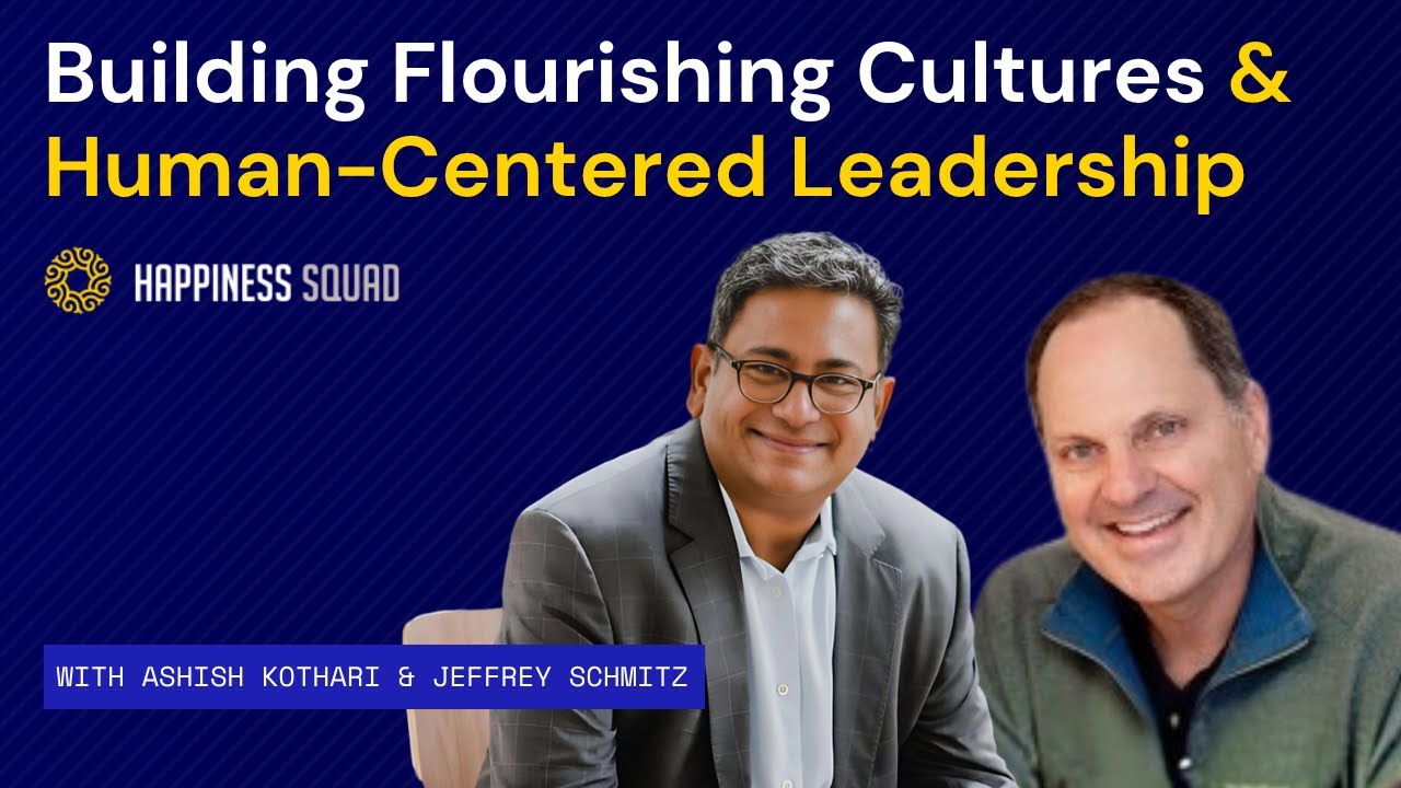 Building Flourishing Cultures and Human-Centered Leadership with Jeffrey Schmitz