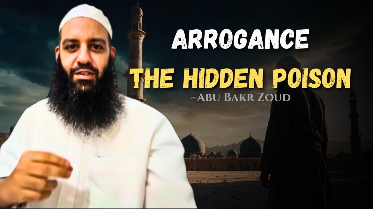 The Danger of الكبر (Arrogance) &mdash; A Powerful Islamic Wake-Up Call | Abu Bakr Zoud