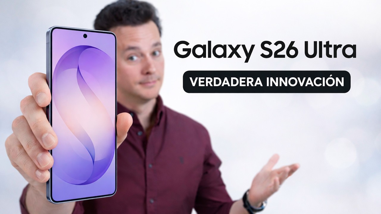 Galaxy S26 Ultra ¿Realmente hay innovación?