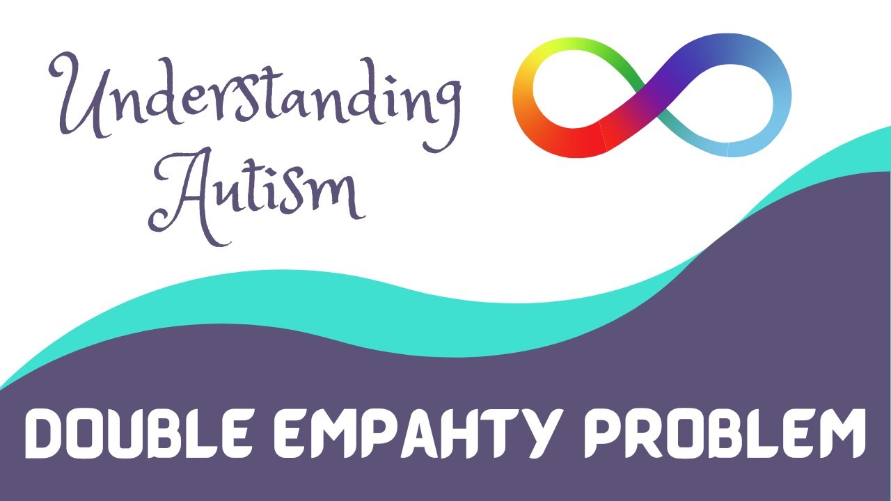 Understanding Autism: Double Empathy Problem
