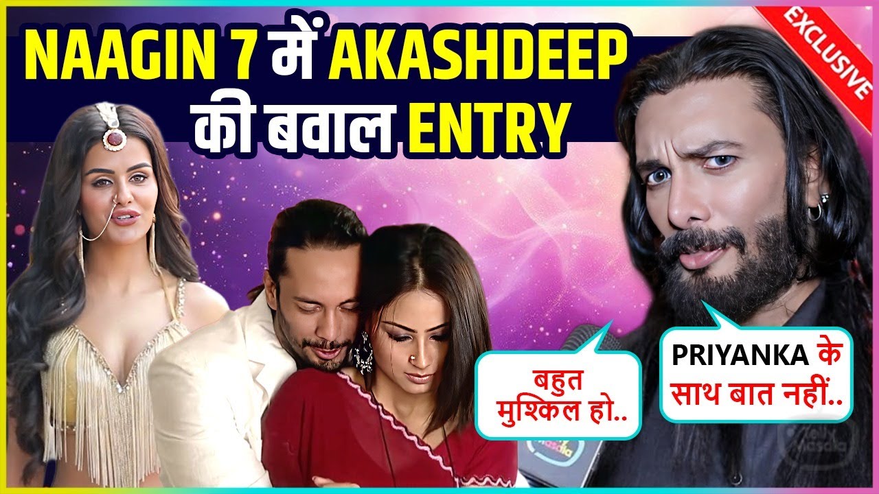 Akashdeep Saigal On Entry In Naagin 7, Comeback After 9 Years, Bond With Priyanka & TRP Pressure