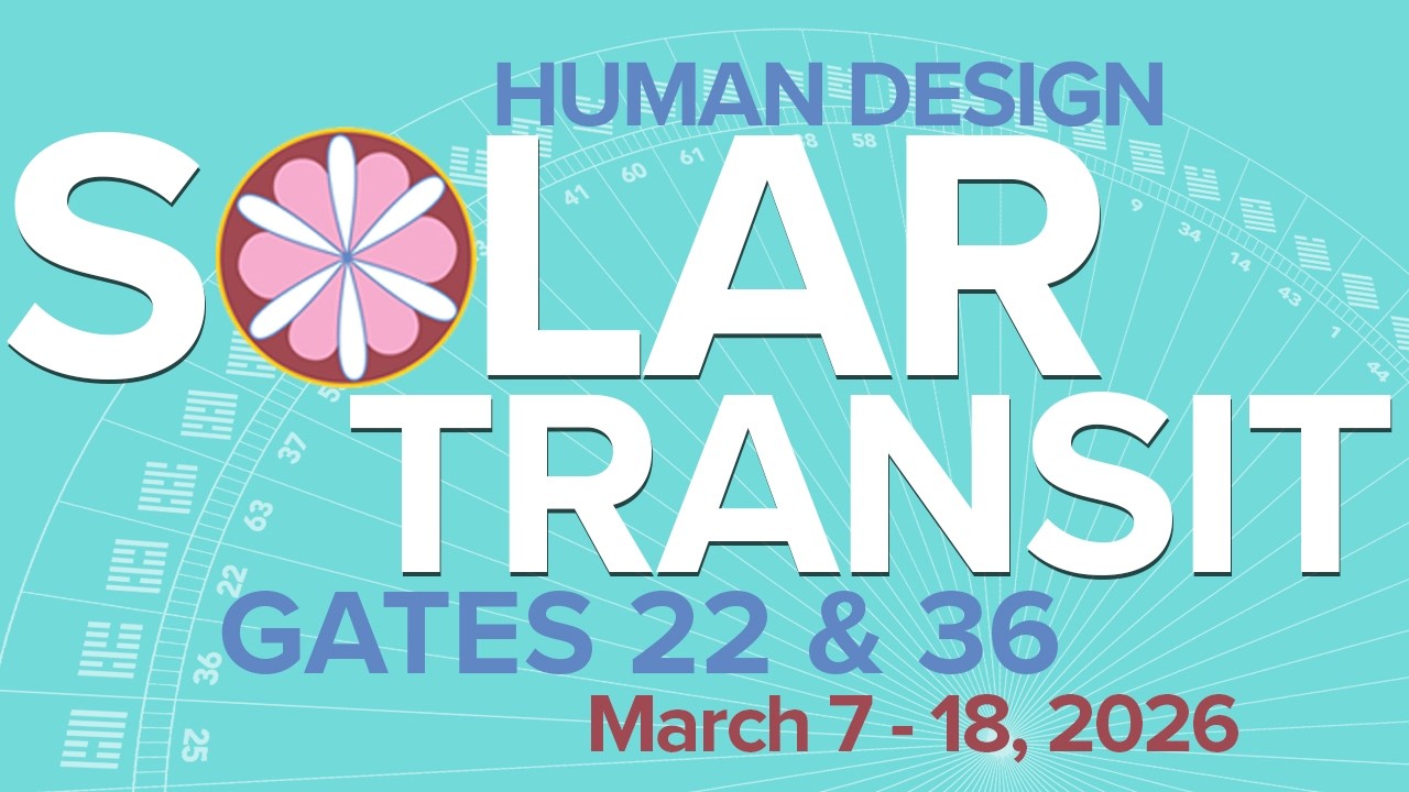 Exploring Human Design Gates 22 & 36 | -Mar 7-18, 2026 #humandesign #suntransit #selfdiscovery