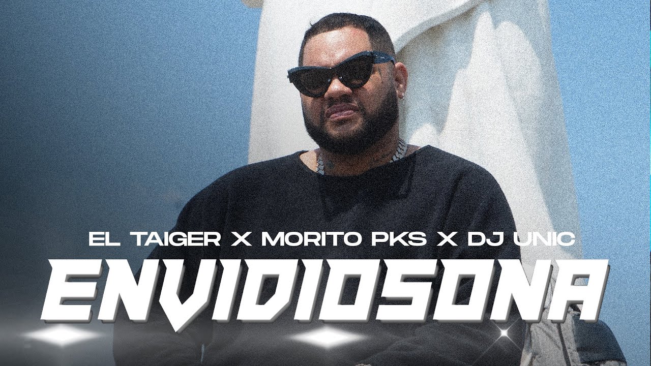 El Taiger, Morito PKS, Dj Unic - ENVIDIOSONA (Video Oficial)
