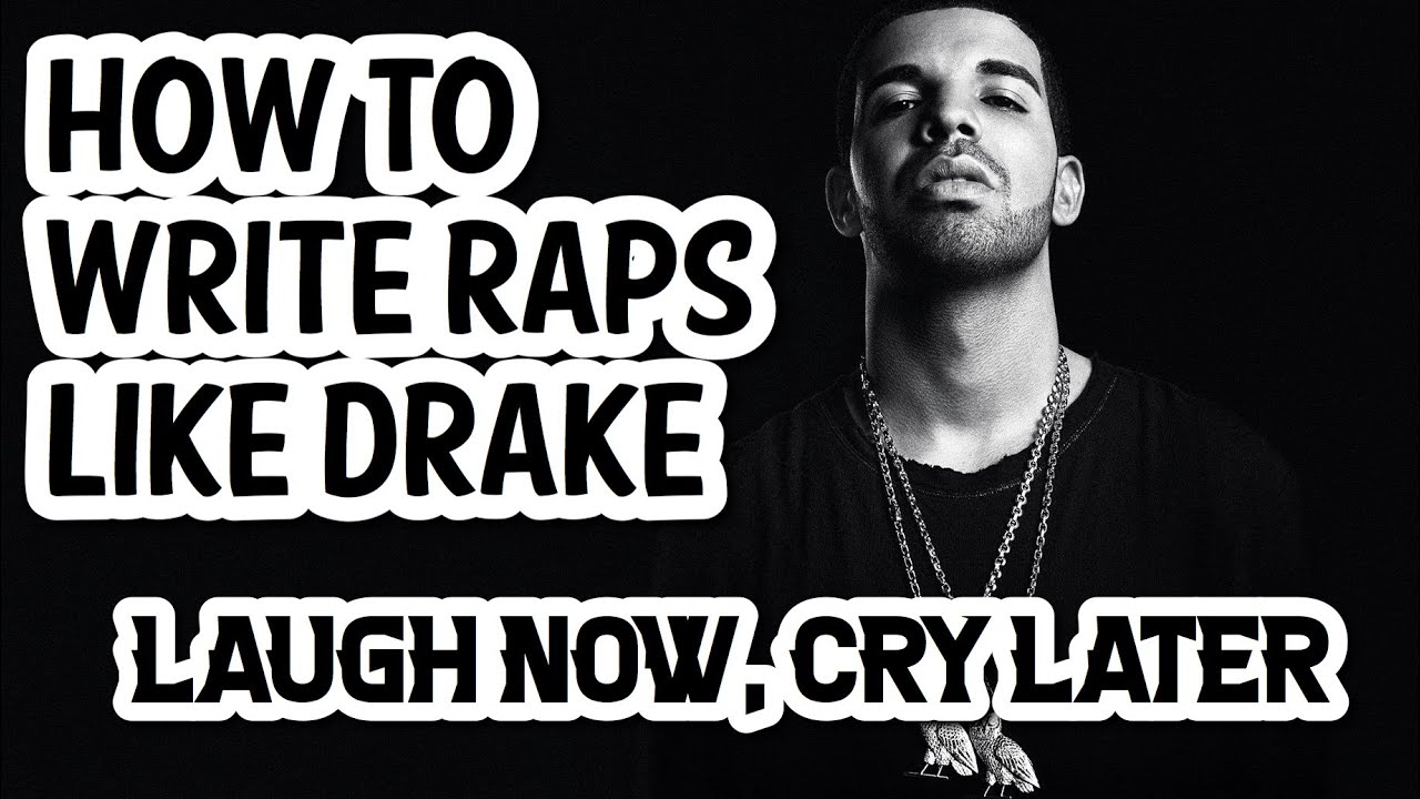 HOW TO WRITE RAP LYRICS LIKE DRAKE (LAUGH NOW, CRY LATER)