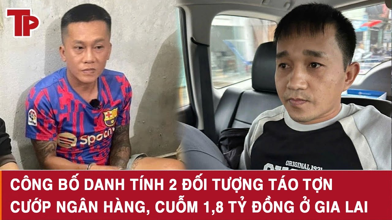 Công bố danh tính 2 đối tượng táo tợn cướp ngân hàng, cuỗm 1,8 tỷ đồng ở Gia Lai