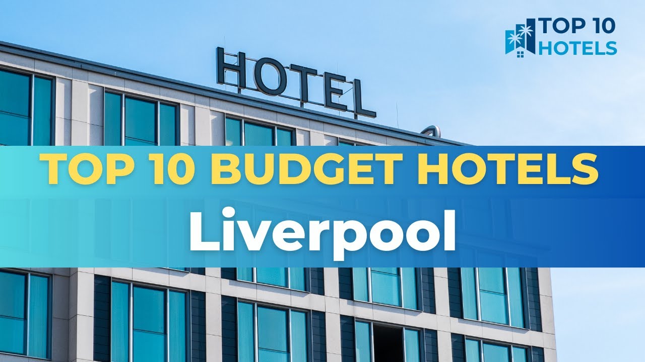 Top 10 Budget Hotels in Liverpool